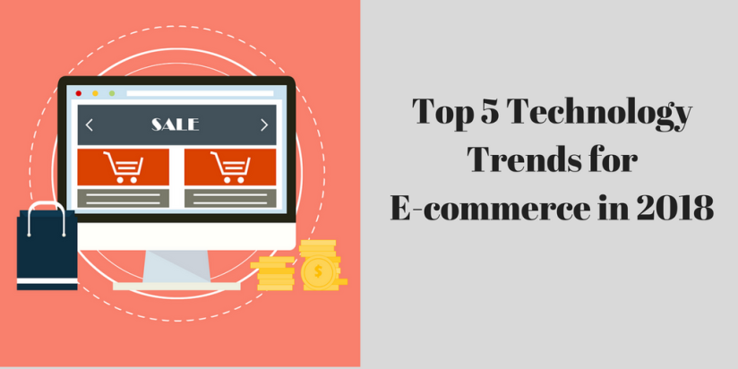 Top 5 Technology Trends for E-commerce in 2018